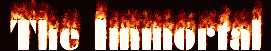 The Immortal!